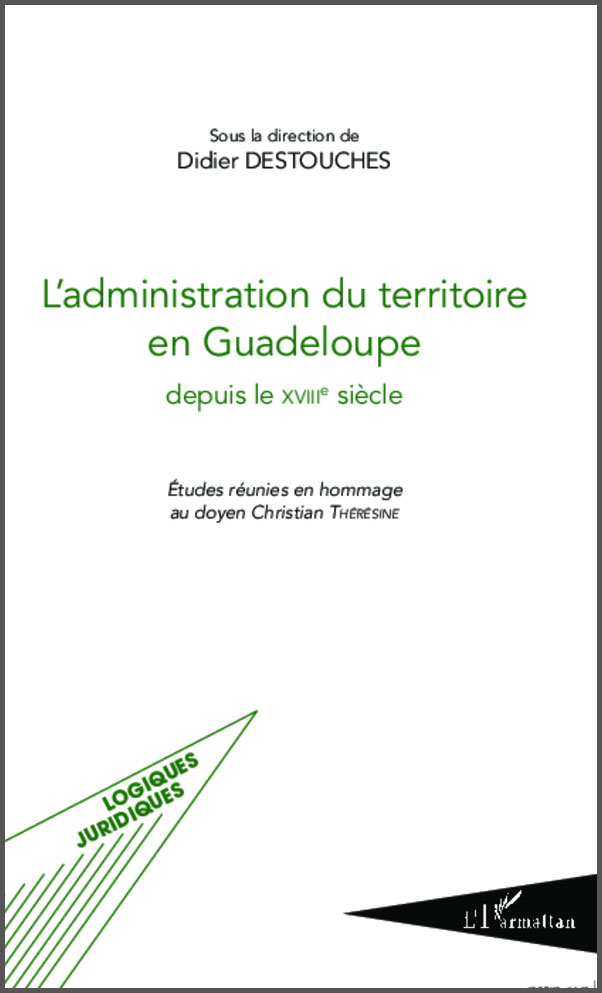 L’administration du territoire en Guadeloupe depuis le XVIIIe siècle – Etudes réunies en hommage au doyen Christian Thérésine